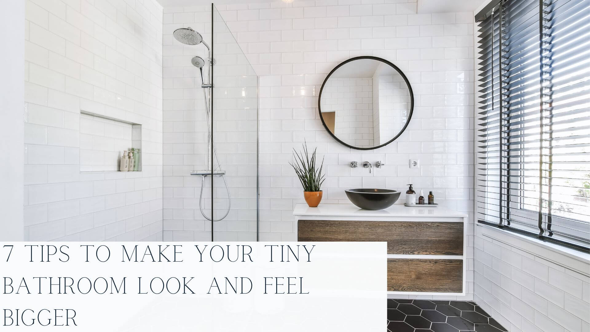 7 Tips to Make Your Tiny Bathroom Look and Feel Bigger