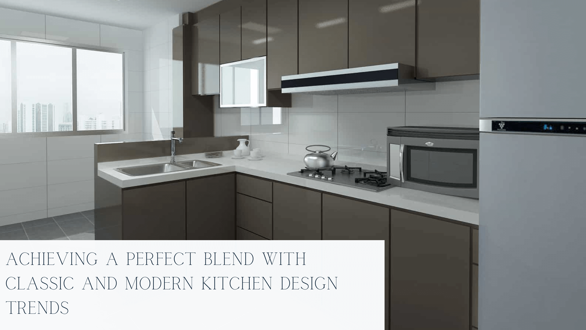 Achieving a Perfect Blend With Classic and Modern Kitchen Design Trends