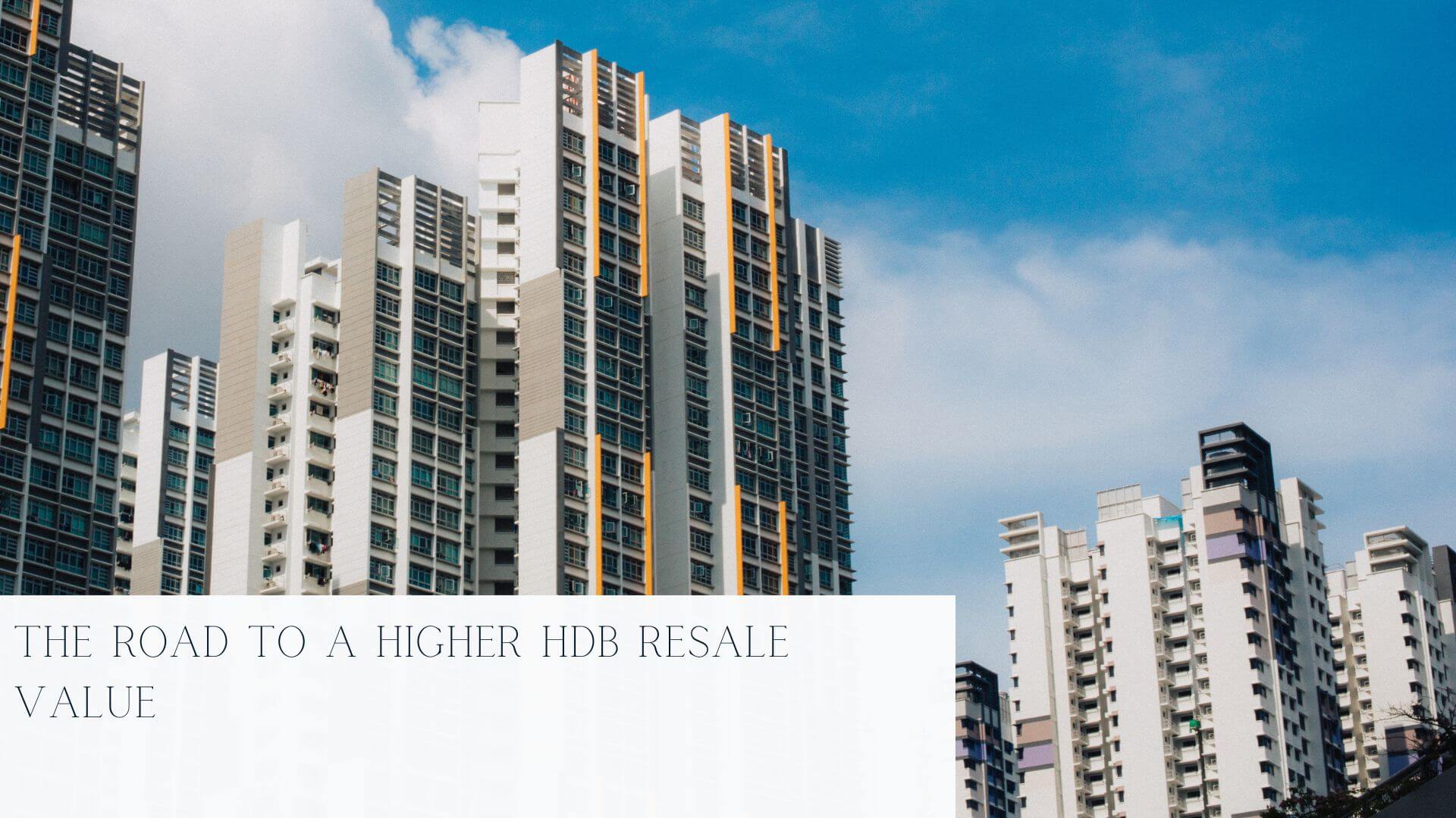 The Road to a Higher HDB Resale Value