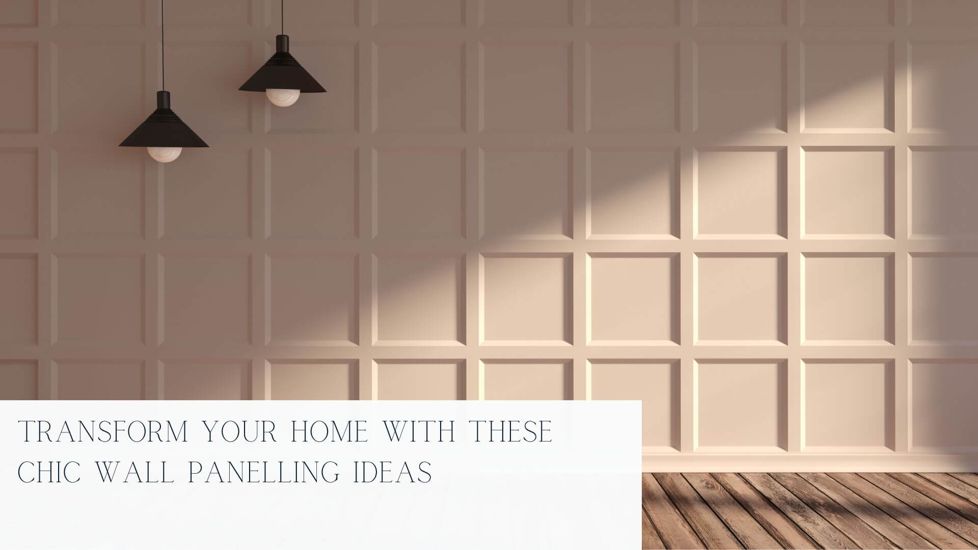 Transform Your Home with These Chic Wall Panelling Ideas